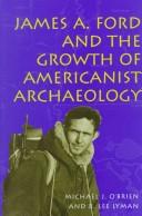 Cover for James A. Ford and the growth of Americanist archaeology