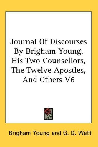 Cover for Journal Of Discourses By Brigham Young, His Two Counsellors, The Twelve Apostles, And Others V6