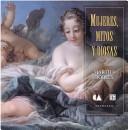 Cover for Mujeres Mitos Y Diosas Women Myths and God
