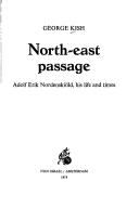 Cover for North-east passage; Adolf Erik Nordenskiöld, his life and times.