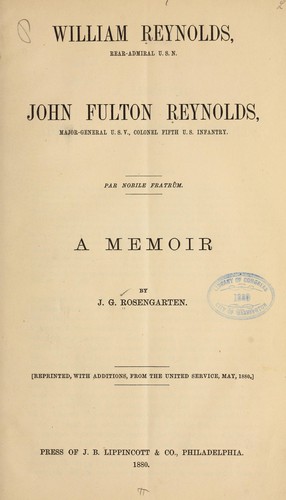 Cover for William Reynolds, rear-admiral U. S. N. John Fulton Reynolds, major-general U. S. V., colonel Fifth U. S. infantry ...