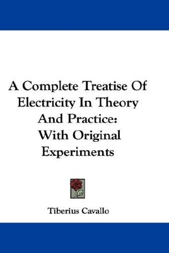 Cover for A Complete Treatise Of Electricity In Theory And Practice