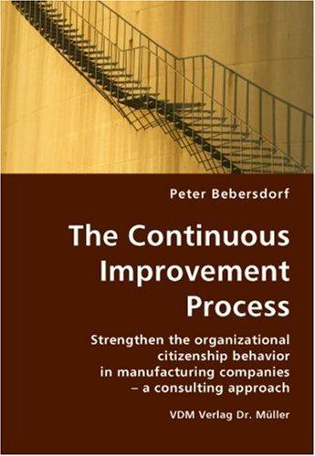 Cover for The Continuous Improvement Process- Strengthen the organizational citizenship behavior in manufacturing companies - a consulting approach