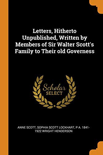 Cover for Letters, Hitherto Unpublished, Written by Members of Sir Walter Scott's Family to Their old Governess
