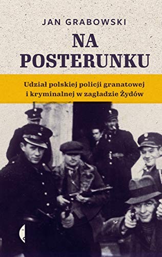 Cover for Na posterunku. UdziaĹ polskiej policji granatowej i kryminalnej w zagĹadzie ĹťydĂlw - Jan Grabowski [KSIÄĹťKA]