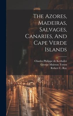 Cover for Azores, Madeiras, Salvages, Canaries, and Cape Verde Islands