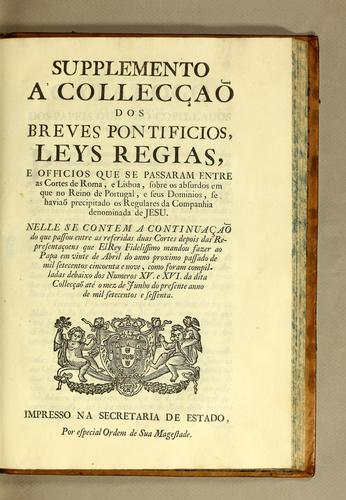 Cover for Supplemento a' Collecçaõ dos breves pontificios, leys regias, e officios que se passaram entre as cortes de Roma, e Lisboa, sobre os absurdos em que no reino de Portugal, e seus dominios, se haviaõ precipitado os regulares da Companhia denominada de Jesu