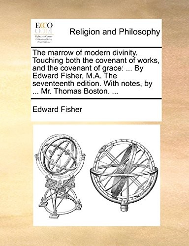 Cover for The marrow of modern divinity. Touching both the covenant of works, and the covenant of grace: ... By Edward Fisher, M.A. The seventeenth edition. With notes, by ... Mr. Thomas Boston. ...