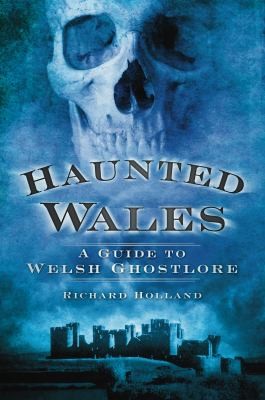 Cover for Haunted Wales A Guide To Welsh Ghostlore