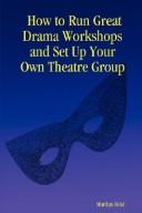 Cover for How to Run Great Drama Workshops and Set Up Your Own Theatre Group