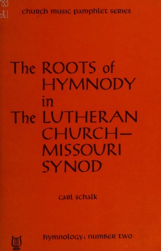 Cover for The roots of hymnody in the Lutheran Church, Missouri Synod