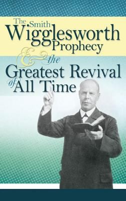 Cover for The Smith Wigglesworth Prophecy The Greatest Revival Of All Time