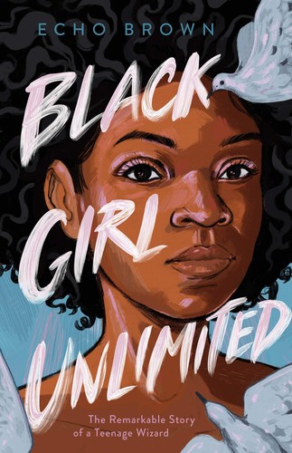 Cover for Black girl unlimited : the remarkable story of a teenage wizard