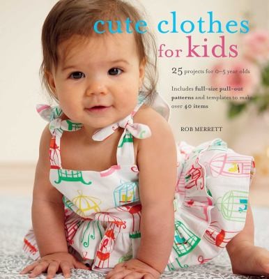 Cover for Cute Clothes For Kids Over 35 Items To Make For 05 Year Olds