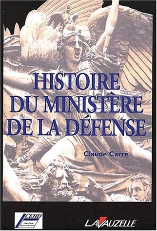 Cover for Histoire du ministère de la Défense et des départements ministériels militaires