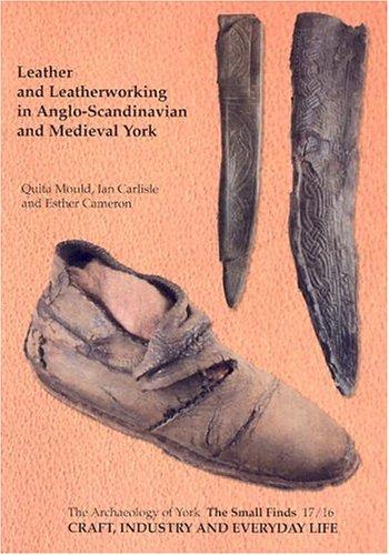 Cover for Craft, Industry and Everyday Life: Leather and Leatherworking in Anglo-Scandinavian and Medieval York