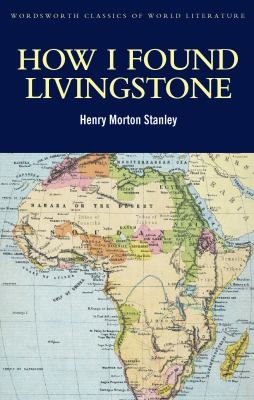 Cover for How I Found Livingstone Travels Adventures And Discoveries In Central Africa Including Four Months Residence With Dr Livingstone
