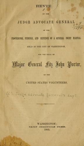 Cover for Review by the judge advocate general of the proceedings, findings, and sentence of a general court martial held in the city of Washington, for the trial of Major General Fitz John Porter of the United States volunteers.