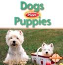 Cover for Dogs Have Puppies (Animals and Their Young)
