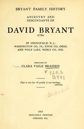 Cover for Bryant family history; ancestry and descendants of David Bryant (1756) of Springfield, N.J.; Washington Co., Pa.; Knox Co., Ohio; and Wolf Lake, Noble Co., Ind.