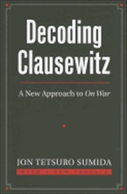 Cover for Decoding Clausewitz A New Approach To On War