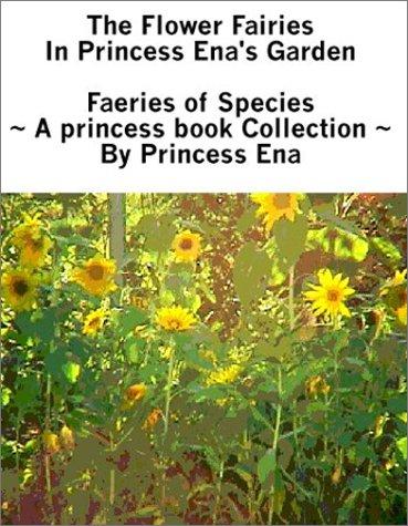 Cover for The Flower Fairies in Princess Ena's Garden : Faeries of Species 