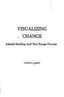 Cover for Visualizing change; model building and the change process