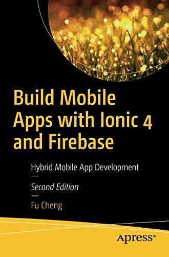 Cover for Build Mobile Apps with Ionic 4 and Firebase: Hybrid Mobile App Development