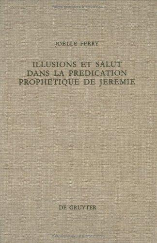 Cover for Illusions Et Salut Dans LA Predication Propnetique De Jeremie (Beihefte Zur Zeitschrift Fur Die Alttestamentliche Wissenschaft, 269)