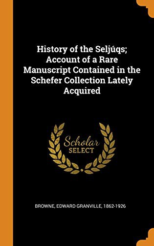 Cover for History of the Seljúqs; Account of a Rare Manuscript Contained in the Schefer Collection Lately Acquired