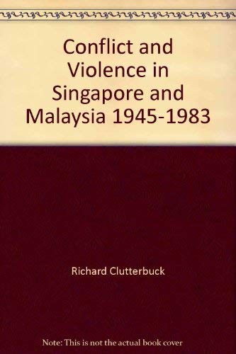 Cover for Conflict and violence in Singapore and Malaysia, 1945-1983