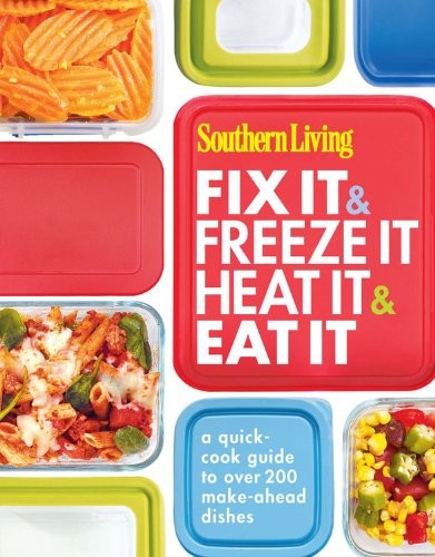 Cover for Southern Living Fix It & Freeze It/Heat It & Eat It: A quick-cook guide to over 200 make-ahead dishes