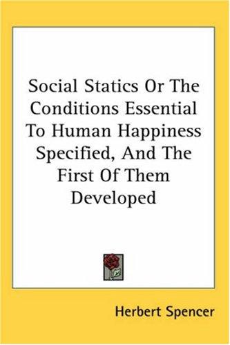 Cover for Social Statics Or The Conditions Essential To Human Happiness Specified, And The First Of Them Developed