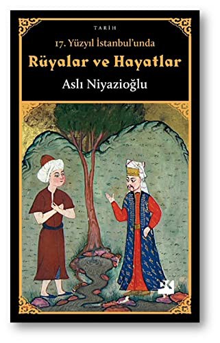 Cover for 17. Yüzyil Istanbul'unda Rüyalar ve Hayatlar