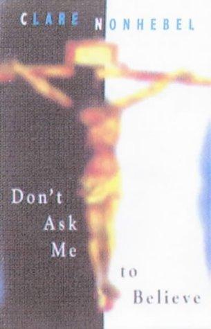 Cover for Dont Ask Me To Believe