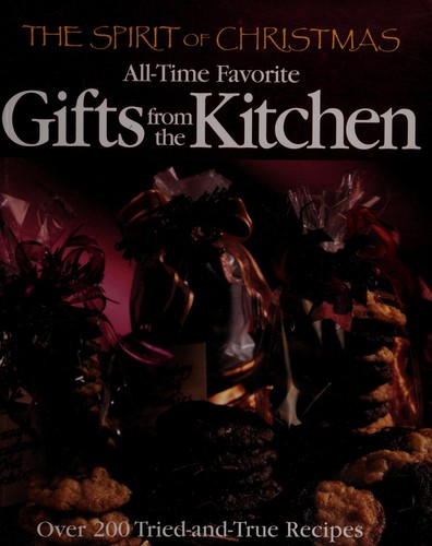 Cover for The Spirit of Christmas All-Time Favorite Gifts from the Kitchen