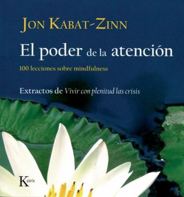 Cover for El Poder De La Atencin 100 Lecciones Sobre Mindfulness Extractos De Vivir Con Plenitud Las Crisis