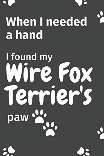 Cover for When I needed a hand, I found my Wire Fox Terrier's paw