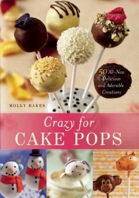 Cover for Crazy For Cake Pops 50 Allnew Delicious And Adorable Creations