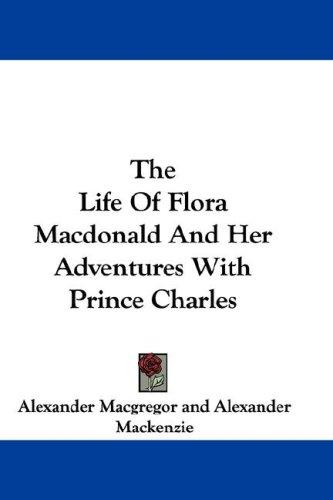 Cover for The Life Of Flora Macdonald And Her Adventures With Prince Charles