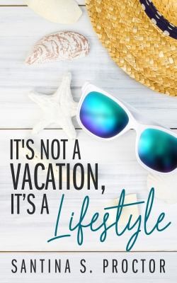 Cover for It's Not a Vacation, It's a Lifestyle