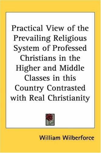Cover for Practical View of the Prevailing Religious System of Professed Christians in the Higher and Middle Classes in this Country Contrasted with Real Christianity