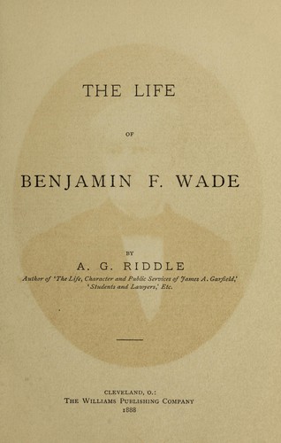 Cover for The life of Benjamin F. Wade