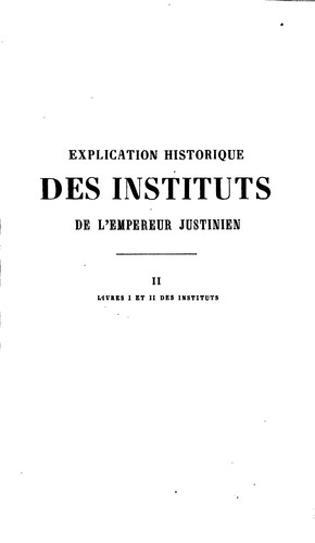 Cover for Explication historique des Instituts de l'empereur Justinien: avec le texte, la traduction en ...