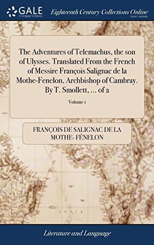 Cover for The Adventures of Telemachus, the Son of Ulysses. Translated from the French of Messire François Salignac de la Mothe-Fenelon, Archbishop of Cambray. by T. Smollett, ... of 2; Volume 1