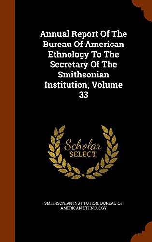 Cover for Annual Report Of The Bureau Of American Ethnology To The Secretary Of The Smithsonian Institution, Volume 33