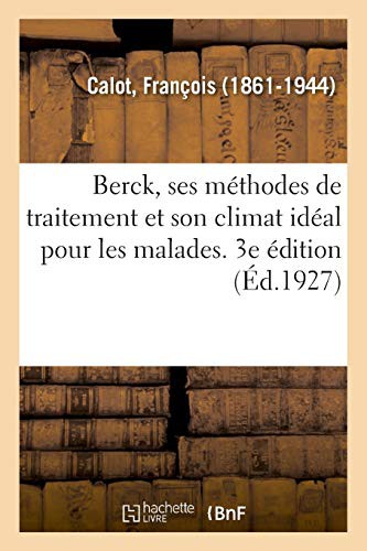 Cover for Berck, ses méthodes de traitement et son climat idéal pour les malades. 3e édition