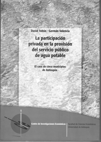Cover for La participación privada en la provisión del servicio público de agua potable: el caso de cinco municipios de Antioquia
