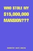 Cover for Who Stole My $15,000,000 Mansion???