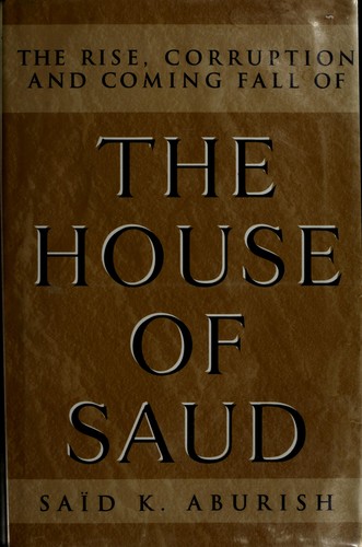 Cover for The rise, corruption, and coming fall of the House of Saud
